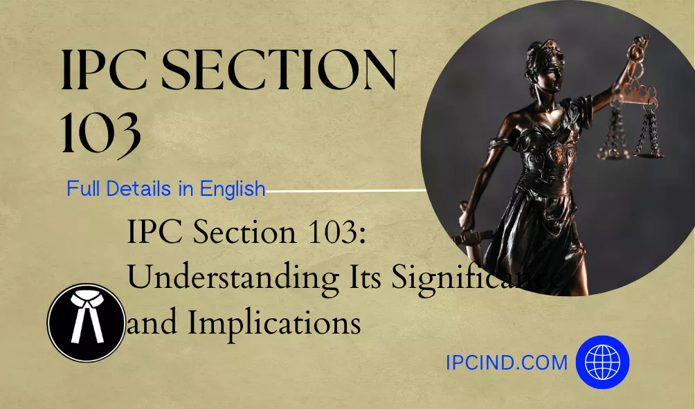 IPC Section 103: Understanding Its Significance and Implications