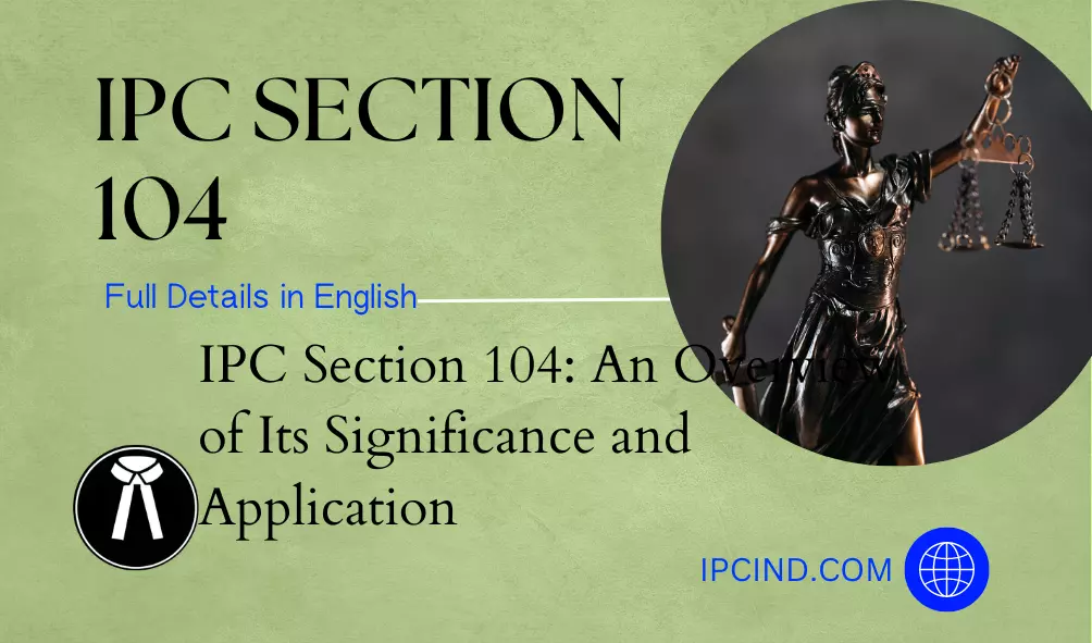 IPC Section 104: An Overview of Its Significance and Application