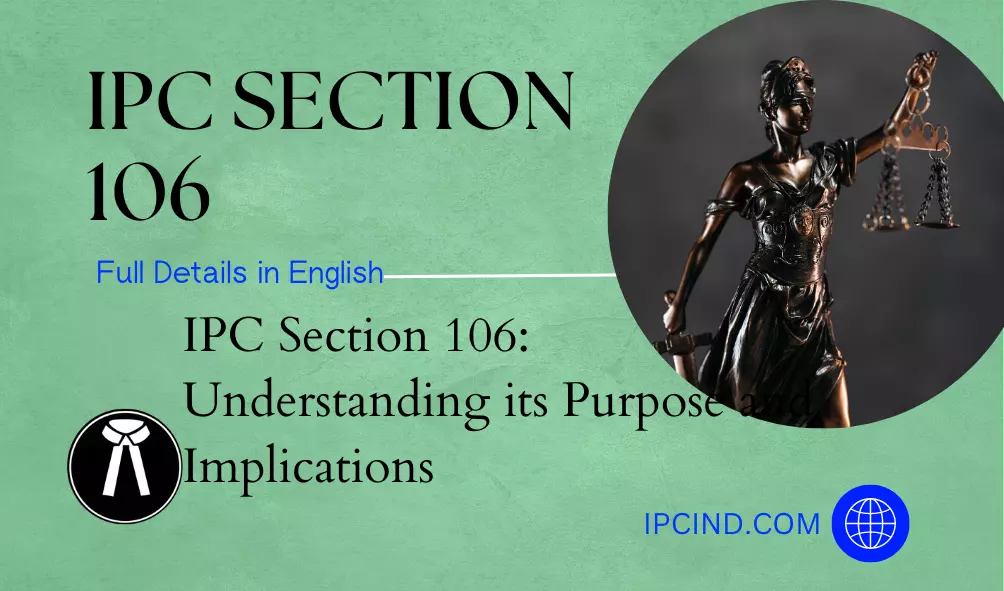 IPC Section 106: Understanding its Purpose and Implications