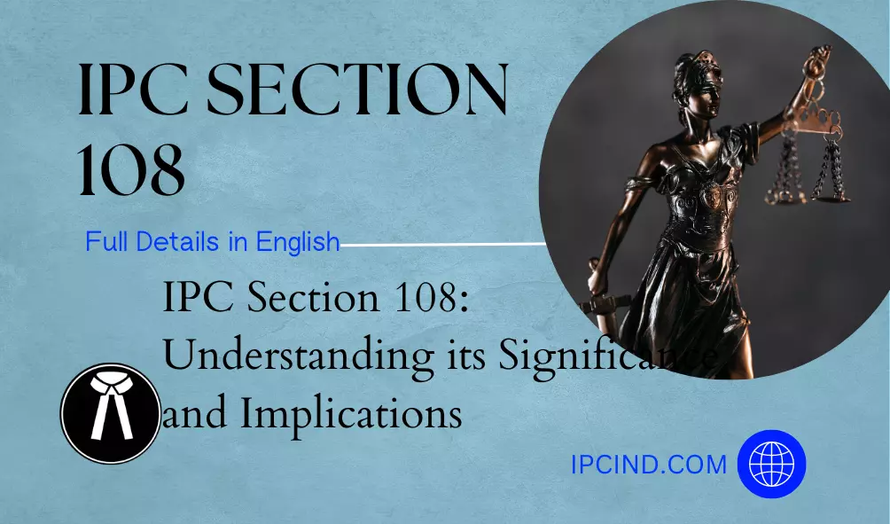 IPC Section 108: Understanding its Significance and Implications