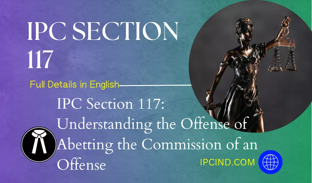 IPC Section 117: Understanding the Offense of Abetting the Commission of an Offense