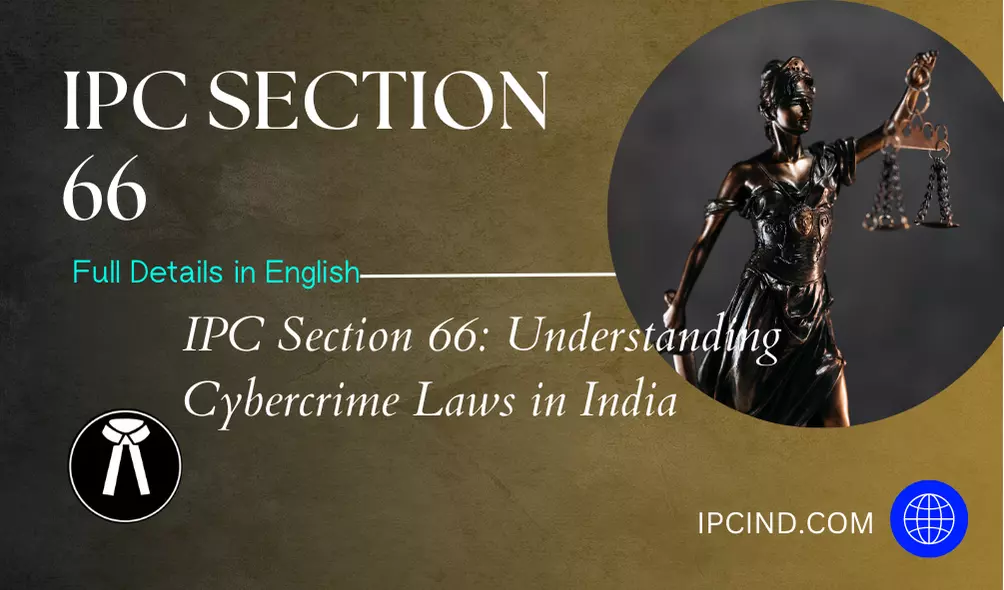IPC Section 66: Understanding Cybercrime Laws in India