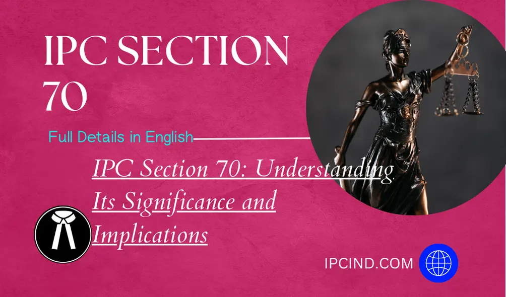IPC Section 70: Understanding Its Significance and Implications