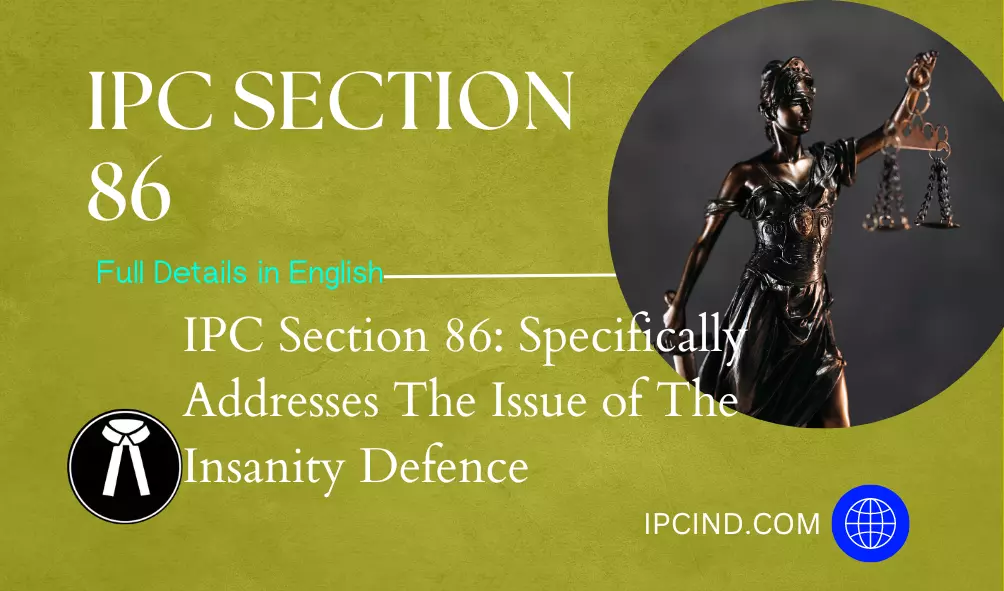 IPC Section 86: Specifically Addresses The Issue of The Insanity Defence