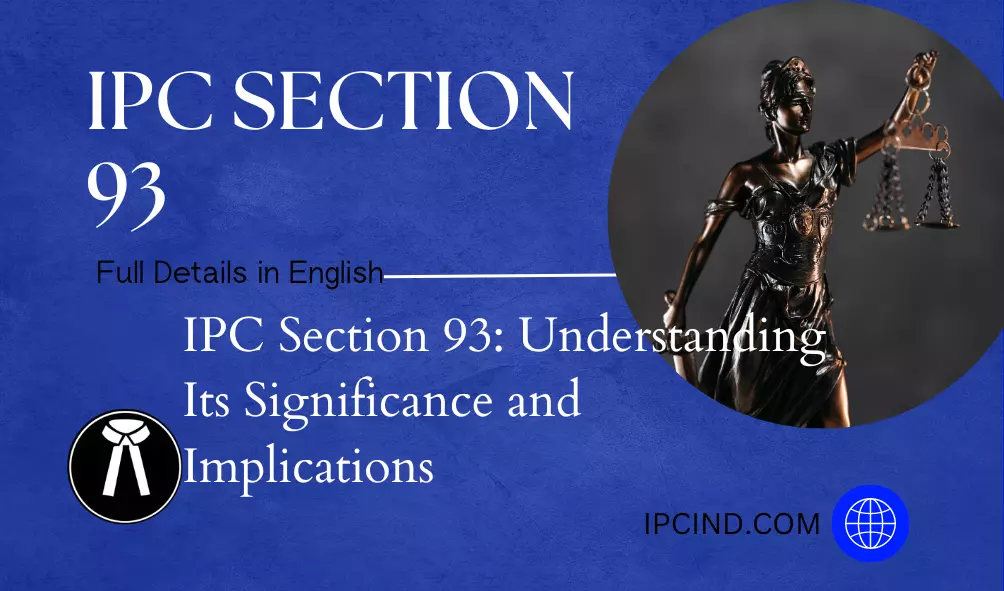 IPC Section 93: Understanding Its Significance and Implications