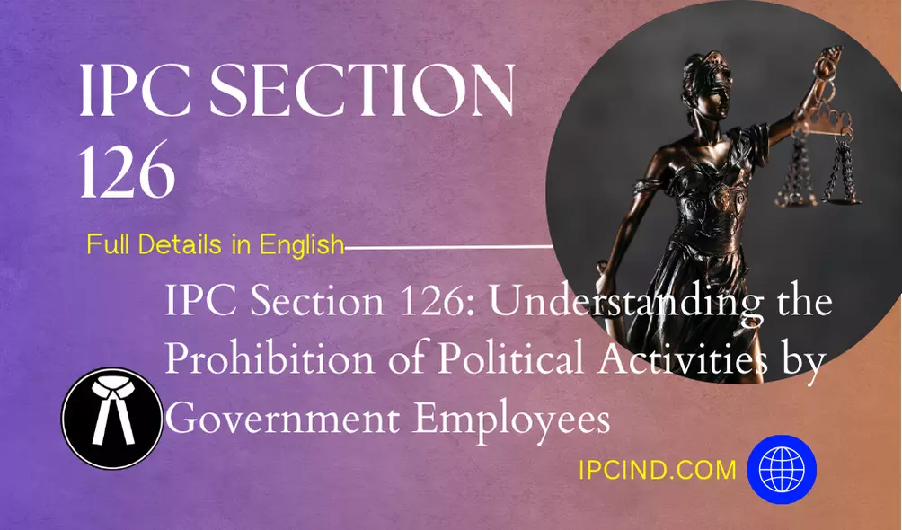 IPC Section 126: Understanding the Prohibition of Political Activities by Government Employees