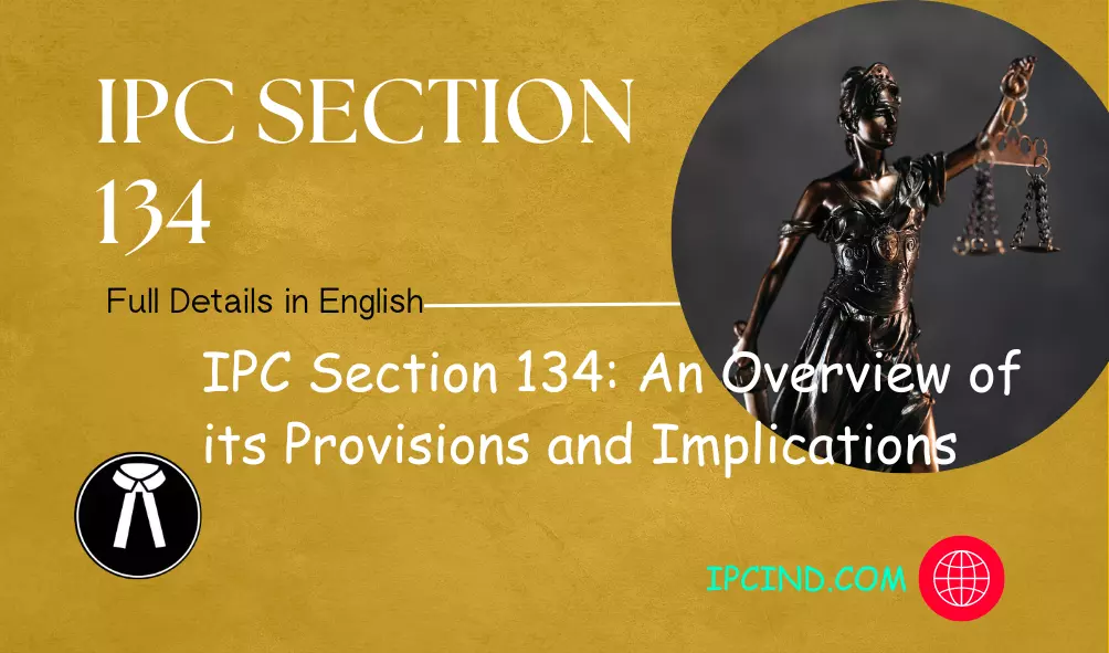 IPC Section 134: An Overview of its Provisions and Implications