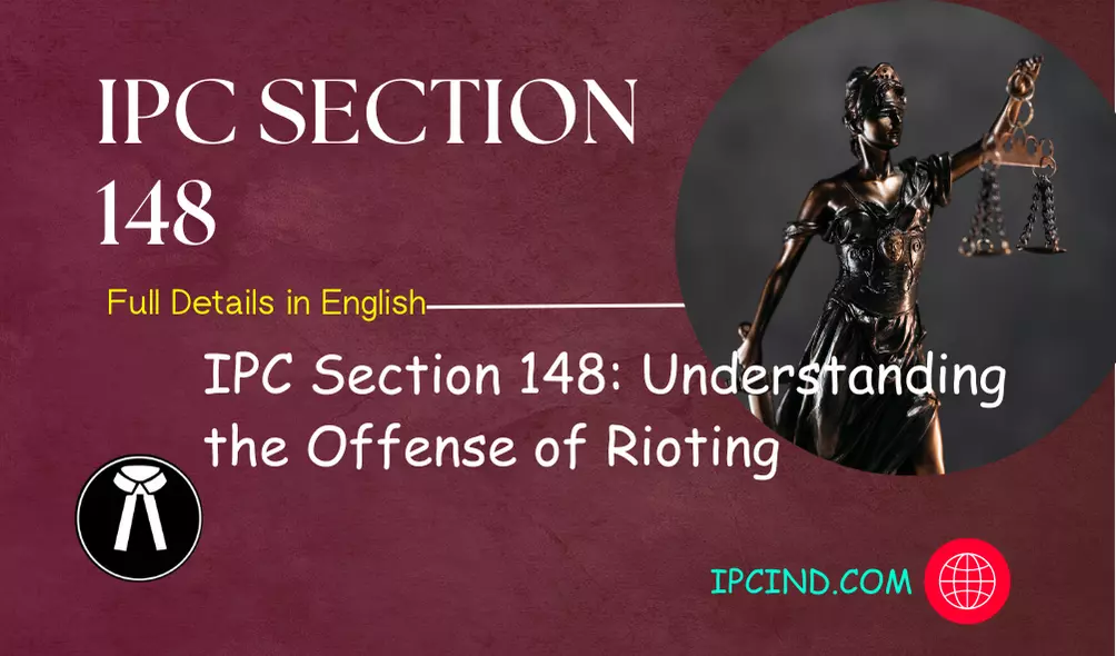 IPC Section 148: Understanding the Offense of Rioting
