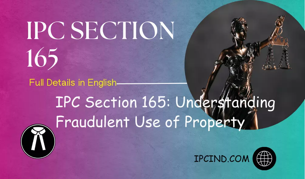 IPC Section 165: Understanding Fraudulent Use of Property
