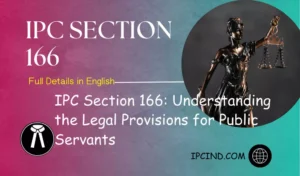 IPC Section 166: Understanding the Legal Provisions for Public Servants
