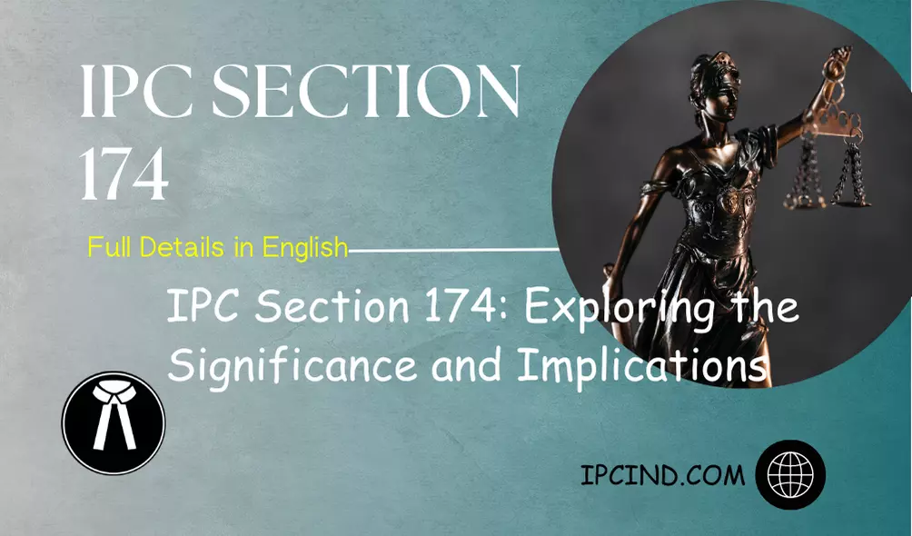 IPC Section 174: Exploring the Significance and Implications
