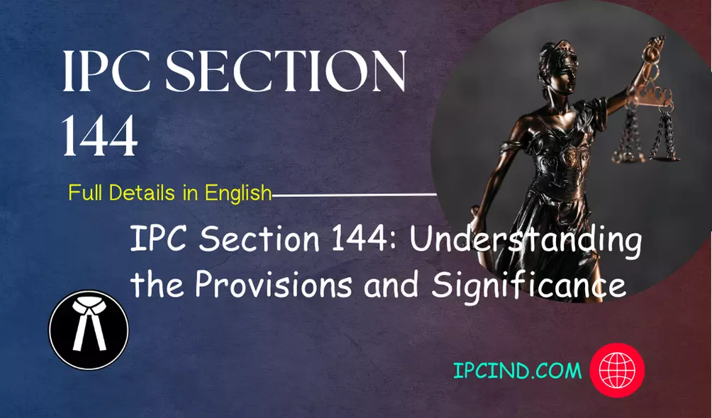 IPC Section 144: Understanding the Provisions and Significance